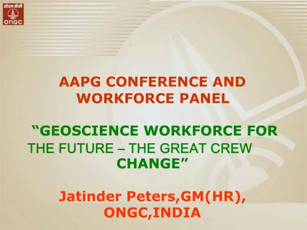AAPG CONFERENCE AND WORKFORCE PANEL GEOSCIENCE WORKFORCE FOR THE FUTURE THE GREAT CREW CHANGE Jatinder Peters,GMH