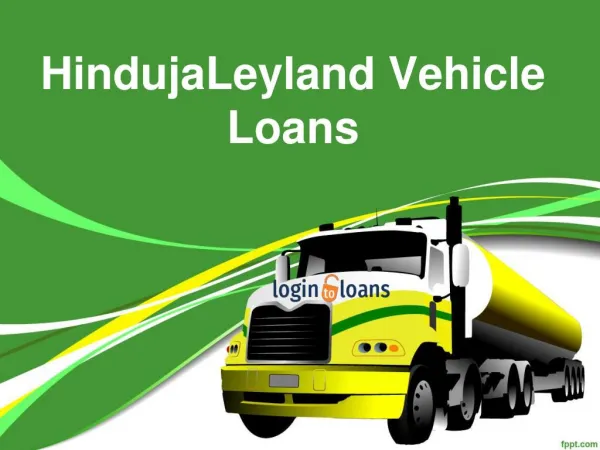 HindujaLeyland Finance Vehicle Loans , Apply For HindujaLeyland Vehicle Loans Online , HindujaLeyland Vehicle Loans In
