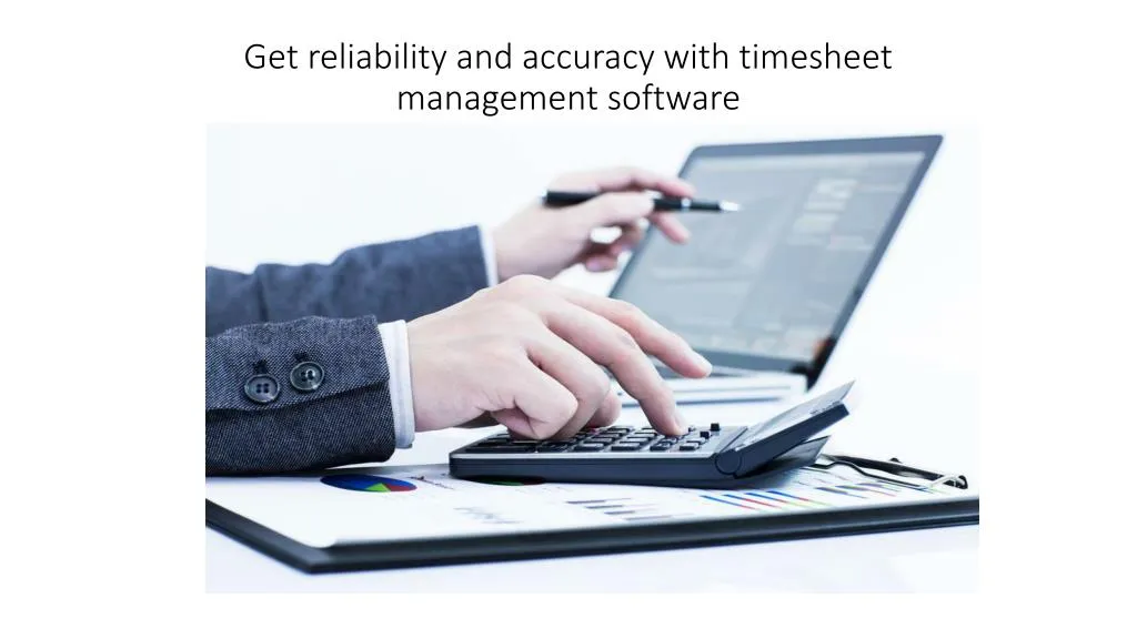 get reliability and accuracy with timesheet management software