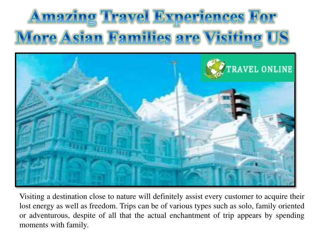 amazing travel experiences for more asian families are visiting us