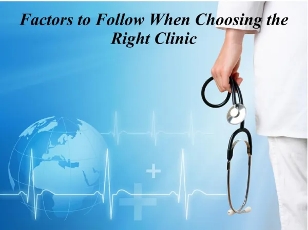 Factors to follow when choosing the right clinic