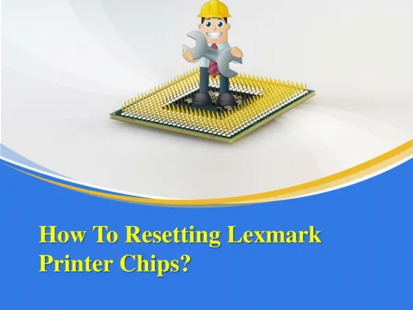 How To Resetting Lexmark Printer Chips?