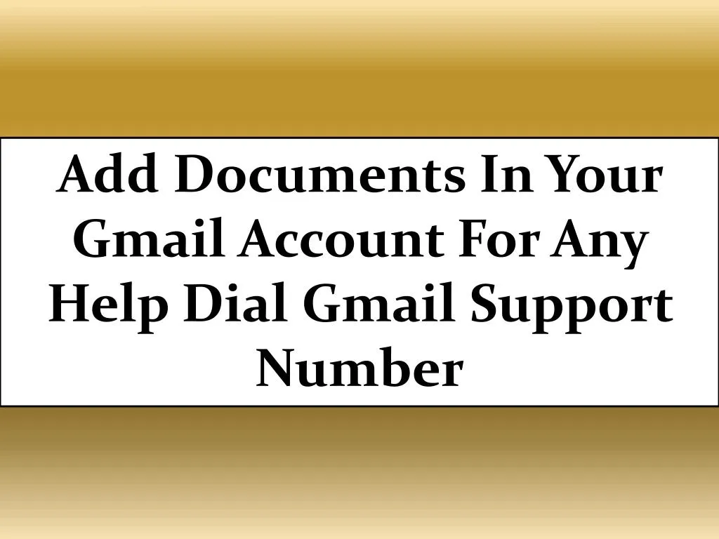 add documents in your gmail account for any help
