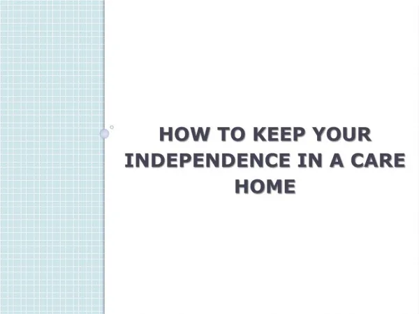 How to keep your independence in a care home