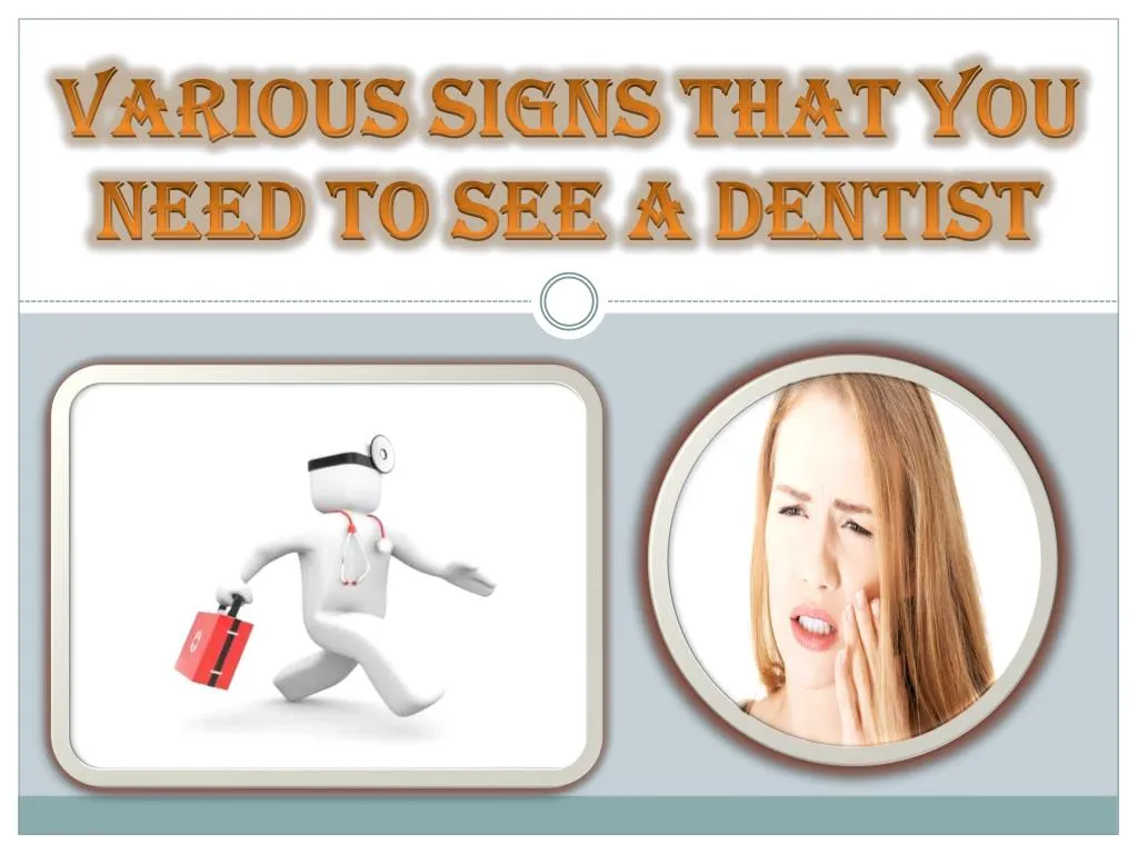 various signs that you need to see a dentist