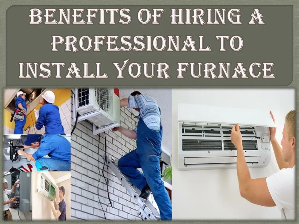 benefits of hiring a professional to install your furnace