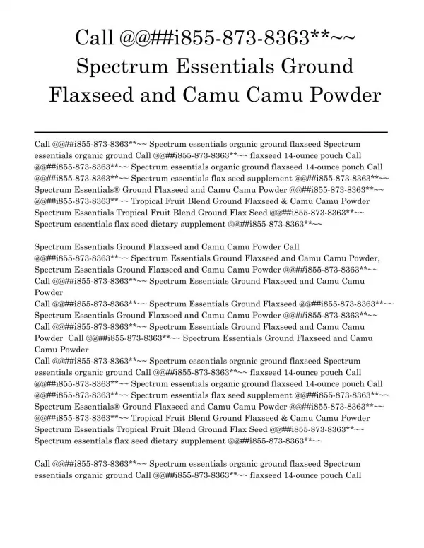 Flaxseed Call @@##i855-873-8363**~~ Spectrum Essentials Ground Flaxseed and Camu Camu Powder