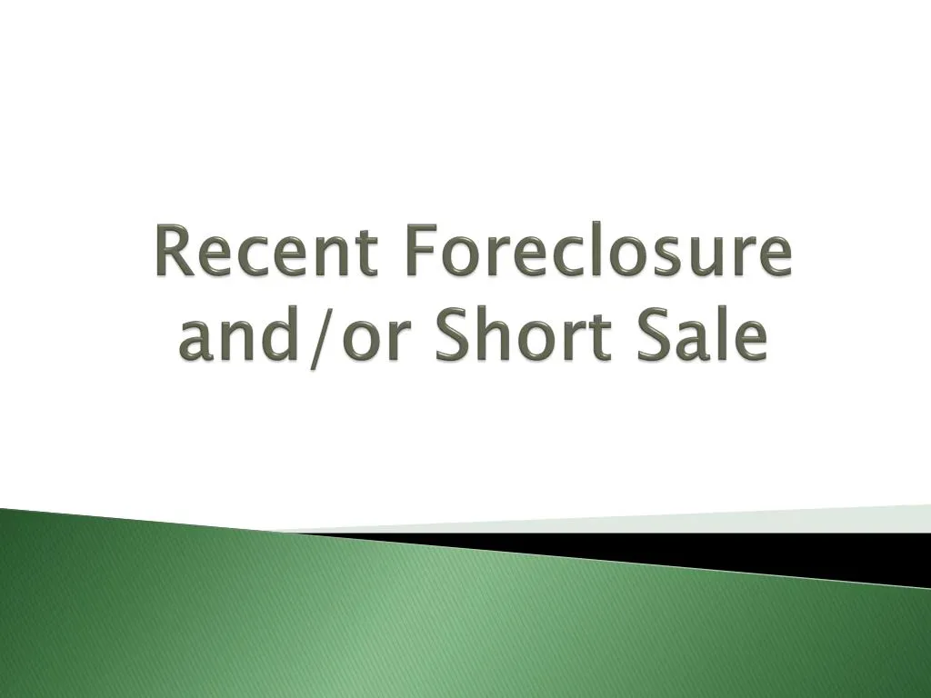 recent foreclosure and or short sale
