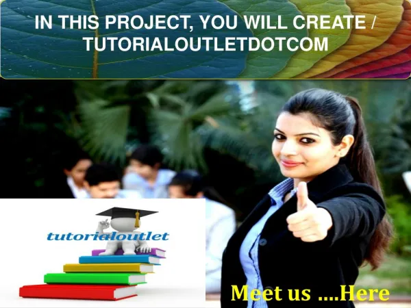 IN THIS PROJECT, YOU WILL CREATE / TUTORIALOUTLETDOTCOM