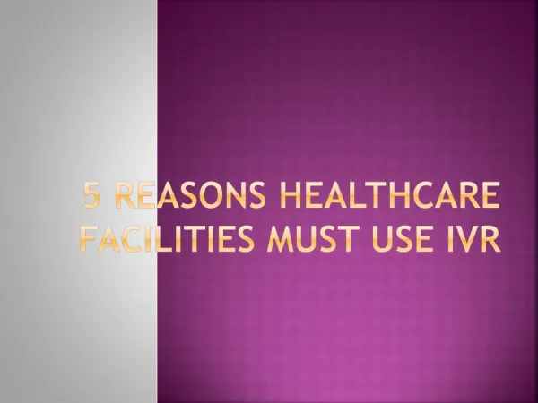 5 REASONS HEALTHCARE FACILITIES MUST USE IVR