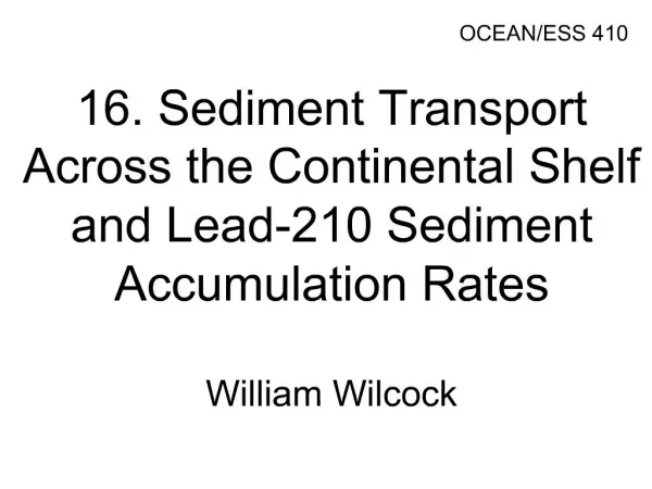 16. Sediment Transport Across the Continental Shelf and Lead-210 Sediment Accumulation Rates William Wilcock