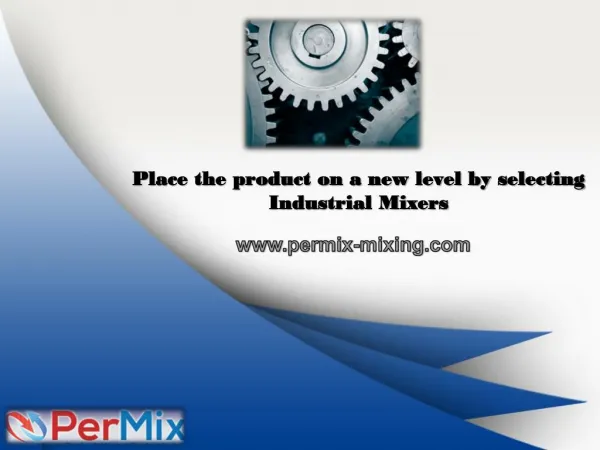 Place the product on a new level by selecting Industrial Mixers