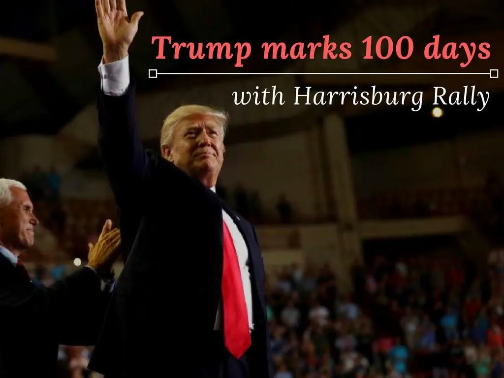 trump marks 100 days with harrisburg rally