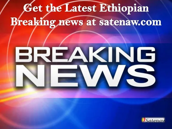 Get the Latest Ethiopian Breaking news at satenaw.com