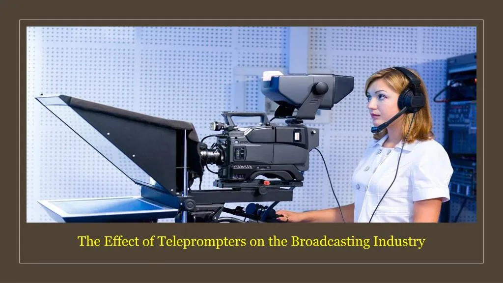 the effect of teleprompters on the broadcasting