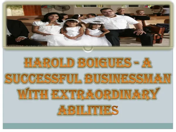 Harold Boigues - A Successful Businessman with Extraordinary Abilities
