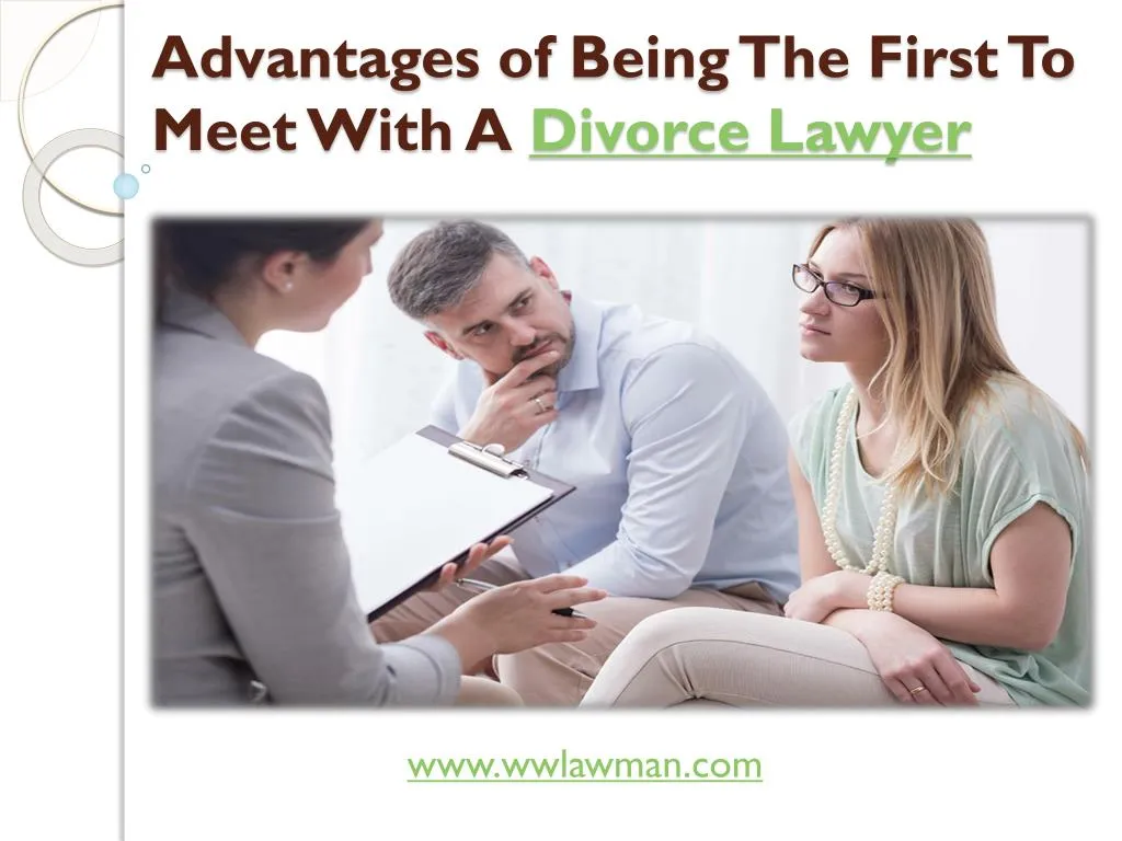 advantages of being the first to meet with a divorce lawyer