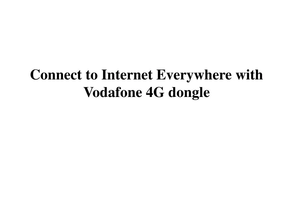 connect to internet everywhere with vodafone 4g dongle