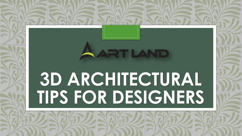 3d architectural tips for designers