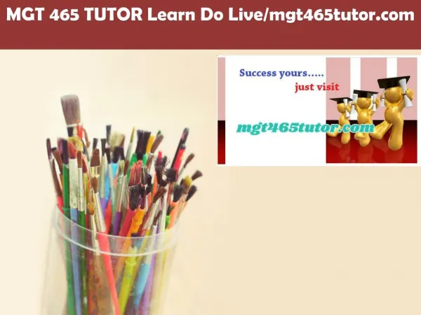 MGT 465 TUTOR Learn Do Live/mgt465tutor.com