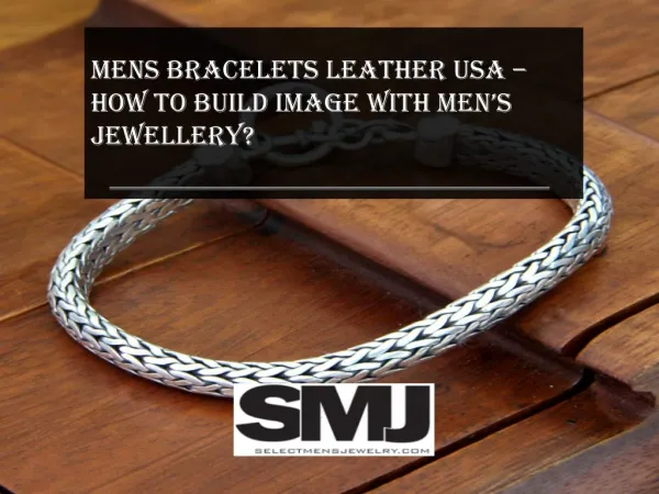 Mens Leather Bracelets USA – How to build Image with Mens Jewelry?