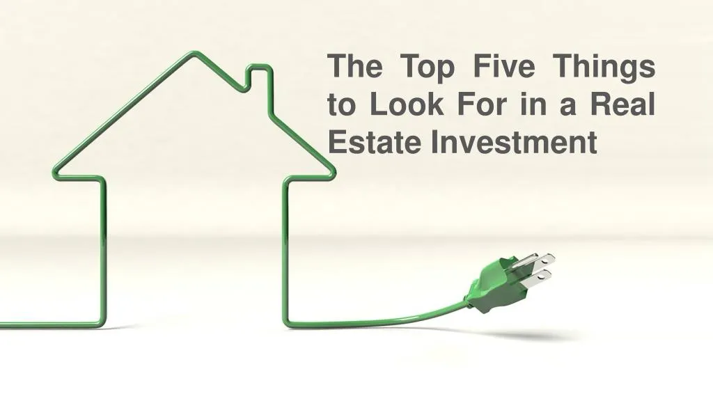 the top five things to look for in a real estate