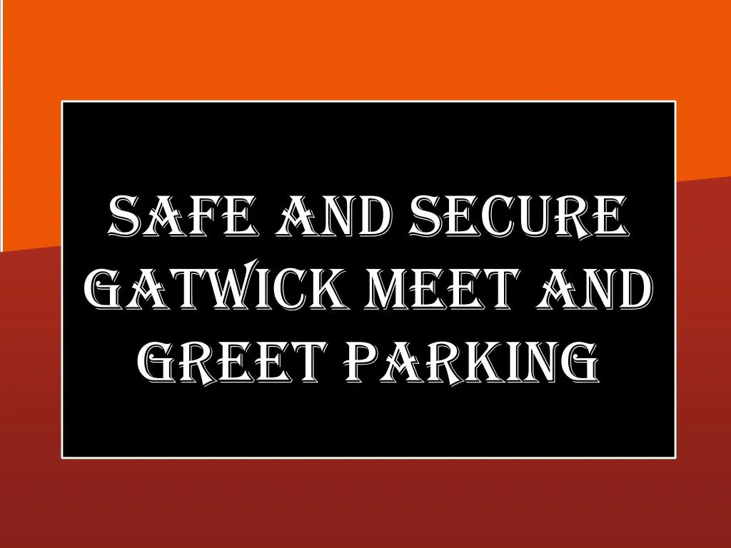 safe and secure gatwick meet and greet parking