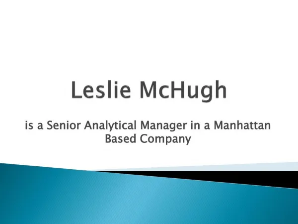 Leslie McHugh is a Senior Analytical Manager in a Manhattan Based Company