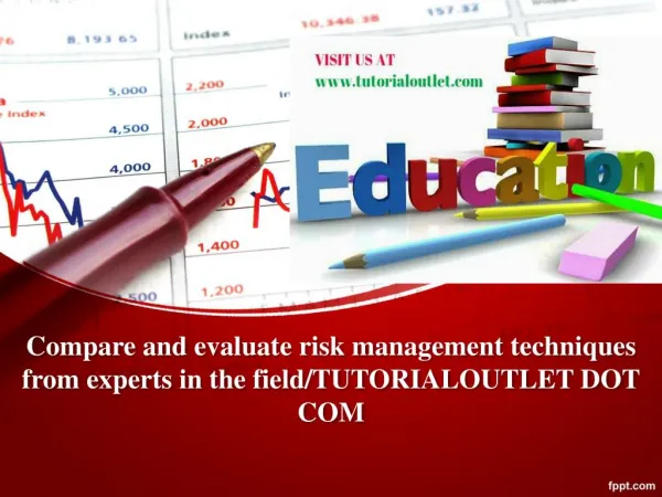 Compare and evaluate risk management techniques from experts in the field/TUTORIALOUTLET DOT COM