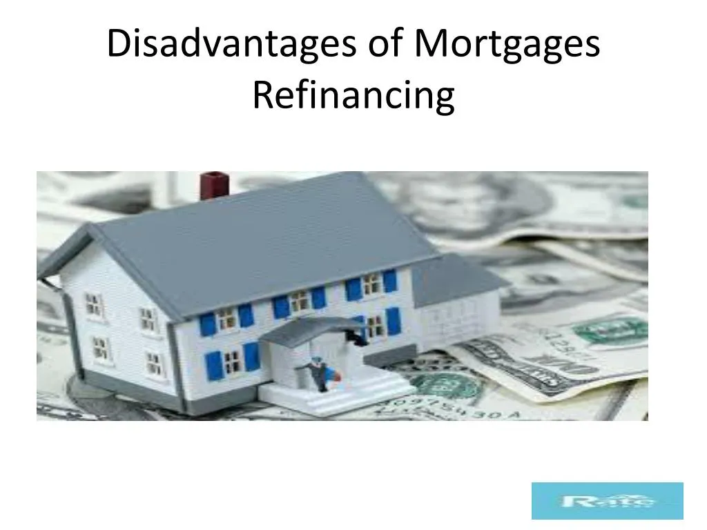 disadvantages of mortgages refinancing