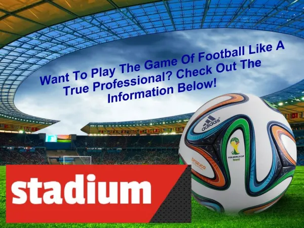 Want To Play The Game Of Football Like A True Professional? Check Out The Information Below!
