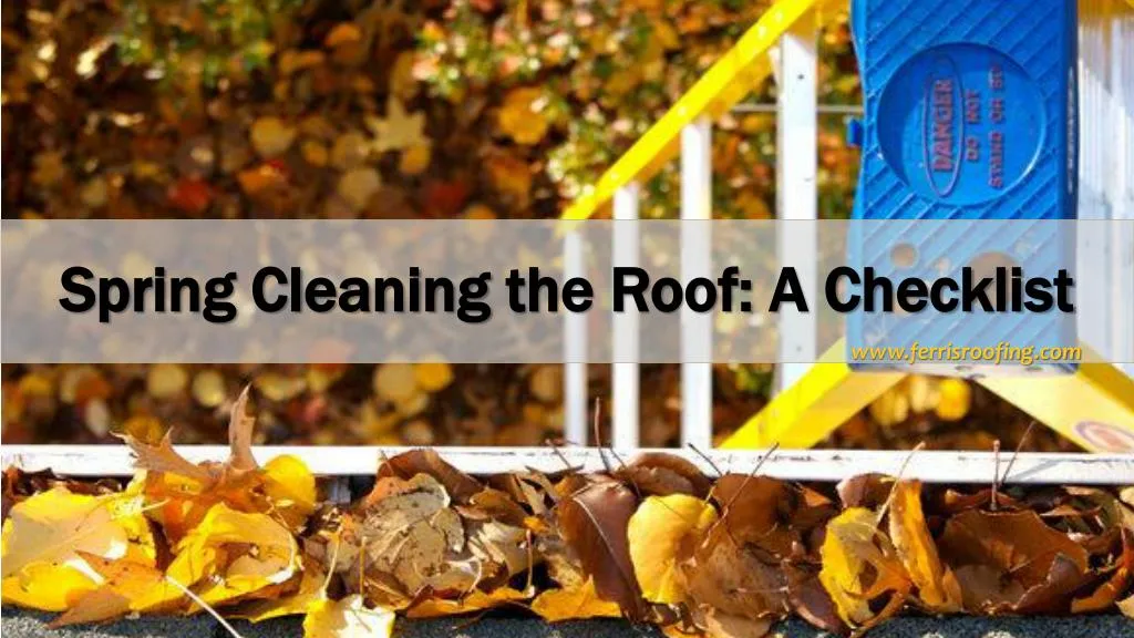 spring cleaning the roof a checklist