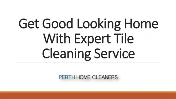 Get Good Looking Home With Expert Tile Cleaning Service