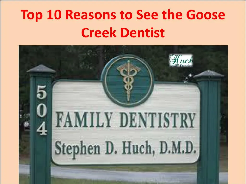 top 10 reasons to see the goose creek dentist
