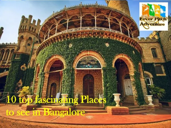 10 top fascinating Places to see in Bangalore