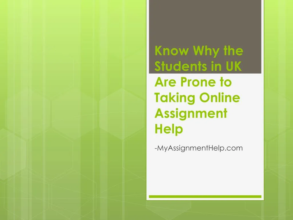 know why the students in uk are prone to taking online assignment help