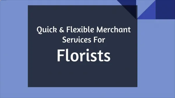 Quick & Flexible Merchant Services For Florists