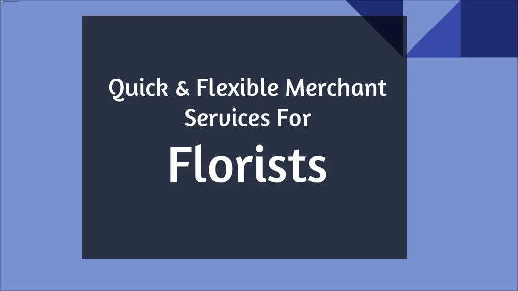 quick flexible merchant services for florists