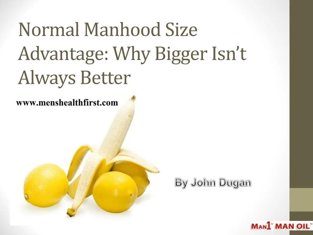 normal manhood size advantage why bigger isn t always better