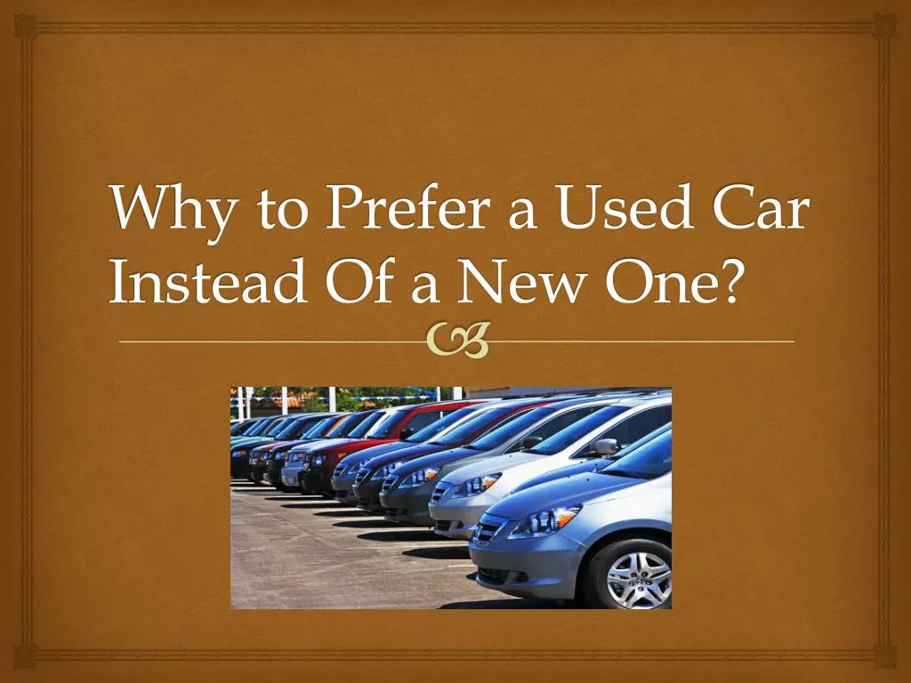 why to prefer a used car instead of a new one