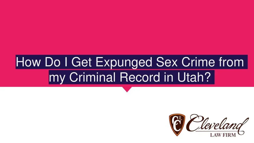 how do i get expunged sex crime from my criminal record in utah