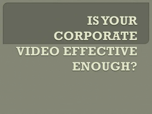 IS YOUR CORPORATE VIDEO EFFECTIVE ENOUGH