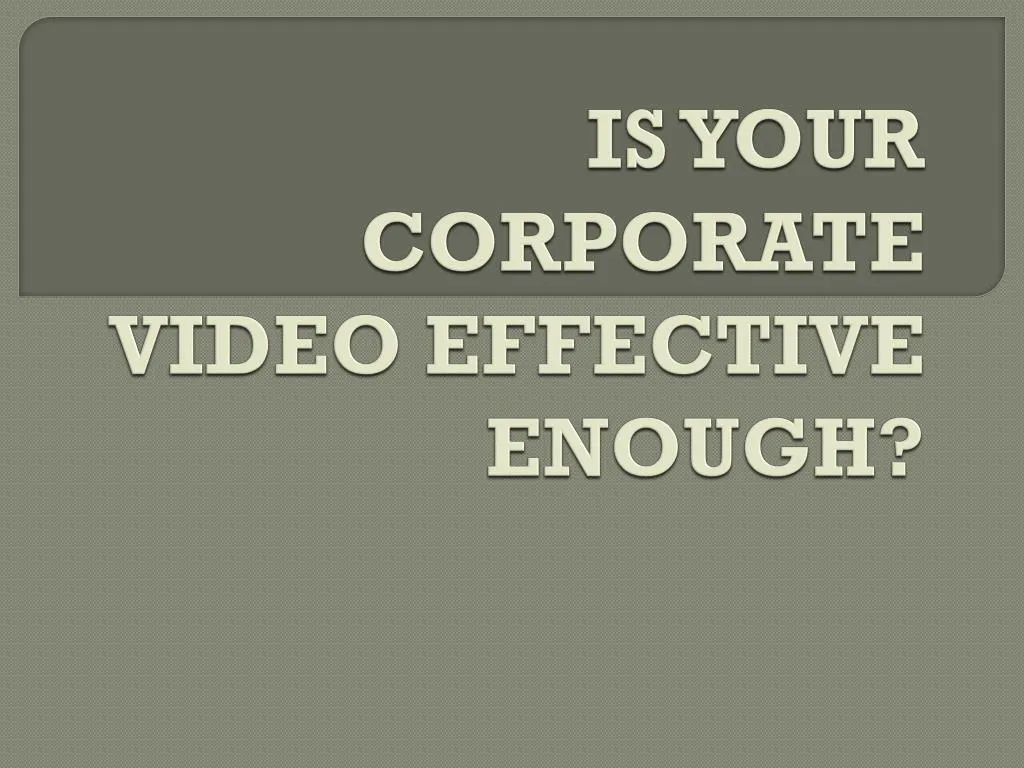 is your corporate video effective enough