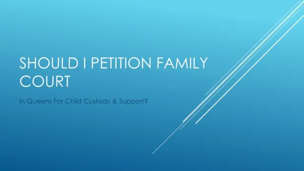 Regarding Child Custody and Support In Queens Do I Petition Family Court