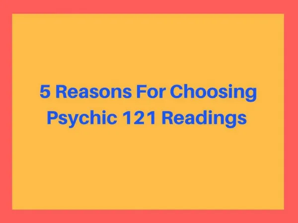 Top 5 Reasons To Choose Psychic 121 Readings