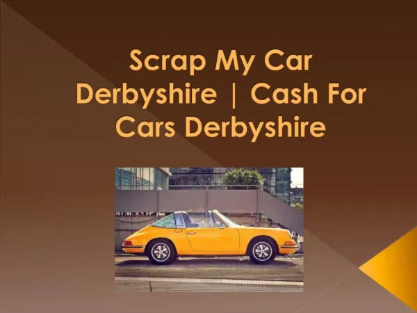 Scrap My Car Derbyshire | Cash For Cars Derbyshire