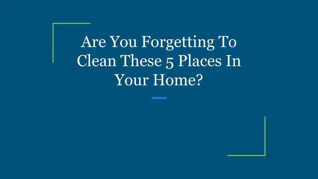 are you forgetting to clean these 5 places in your home