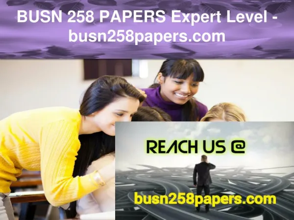 BUSN 258 PAPERS Expert Level –busn258papers.com