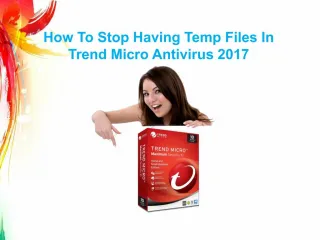 How To Stop Having Temp Files In Trend Micro Antivirus 2017 - slide 1