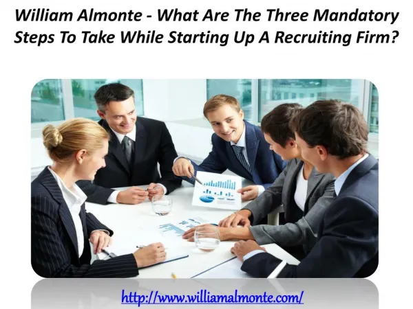 William Almonte - What Are The Three Mandatory Steps To Take While Starting Up A Recruiting Firm?